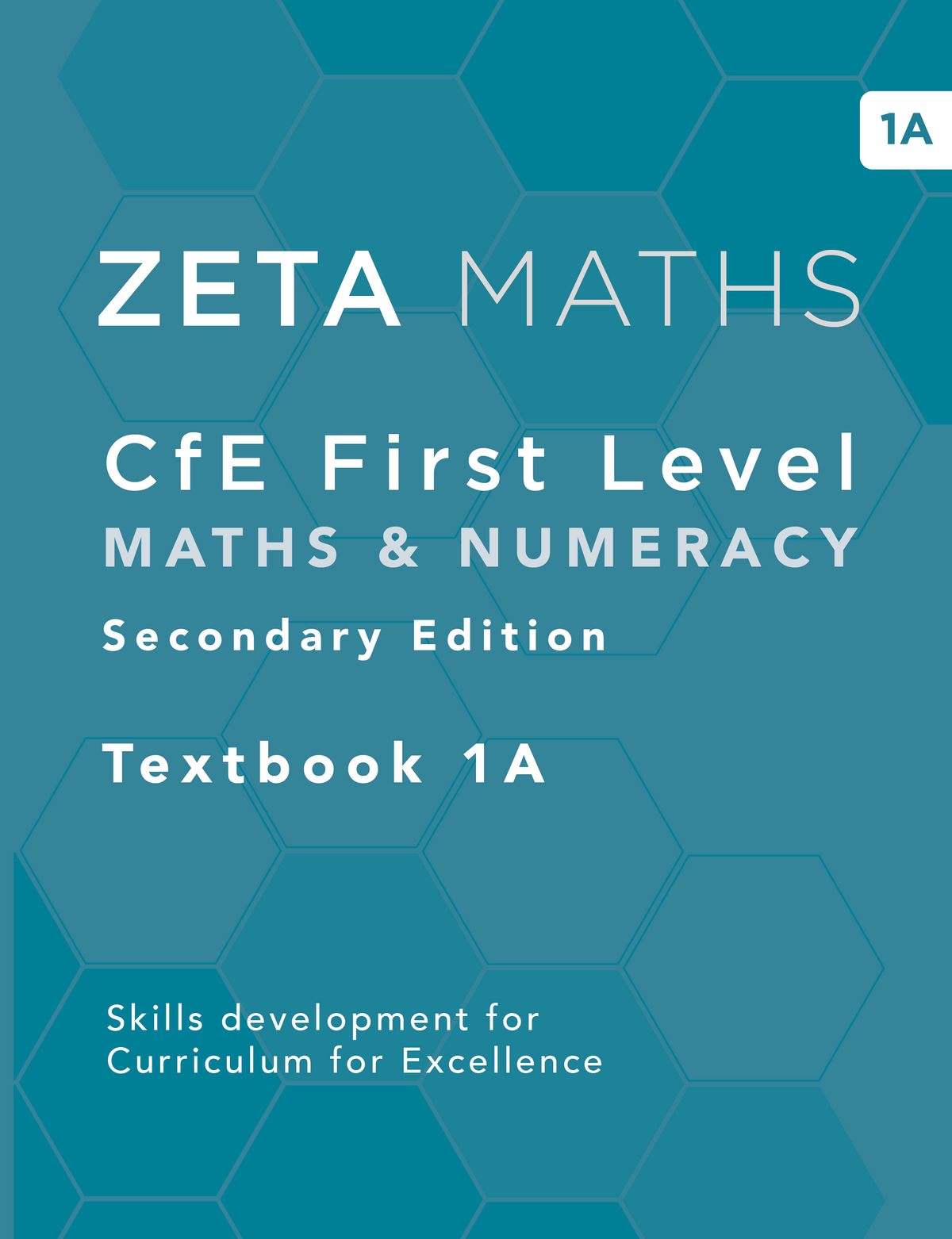Front cover of the Zeta Maths CfE First Level Maths & Numeracy Secondary Edition Textbook 1A, featuring a teal blue hexagonal pattern background with white text.